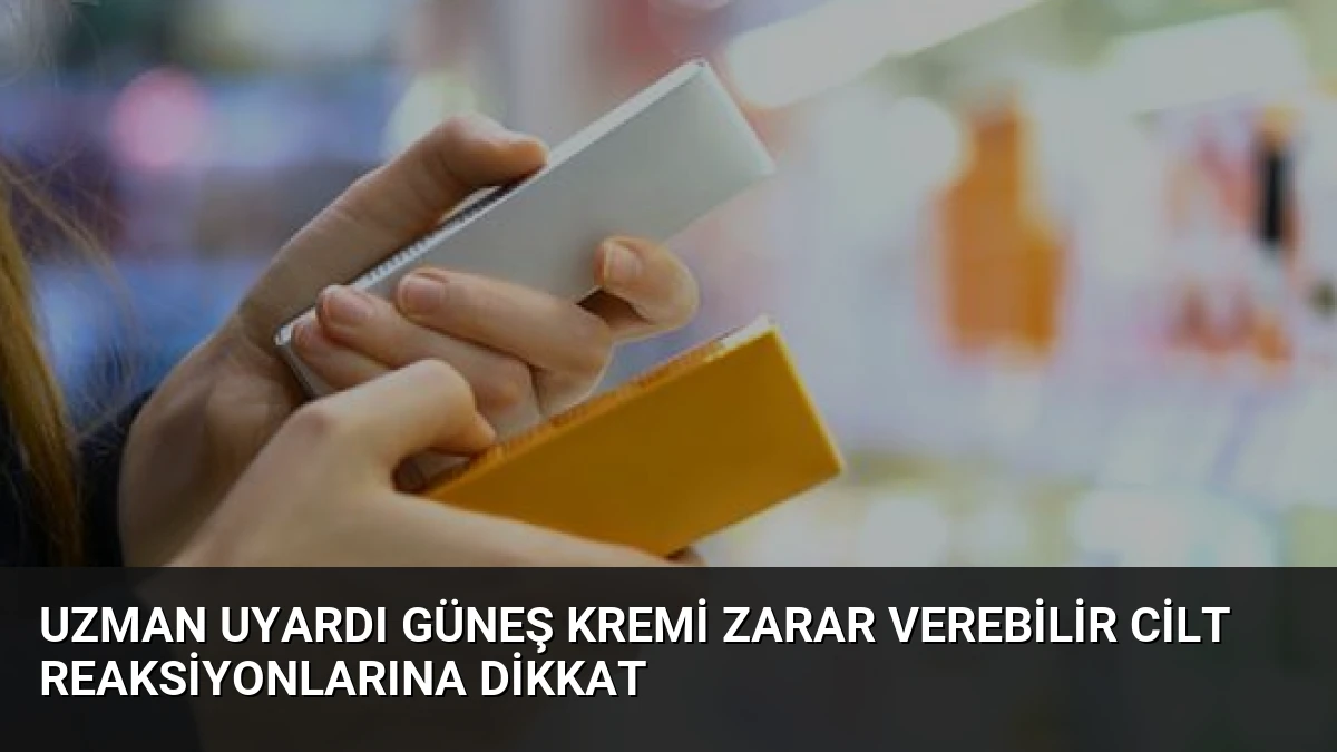 Uzman Uyardı Güneş Kremi Zarar Verebilir Cilt Reaksiyonlarına Dikkat