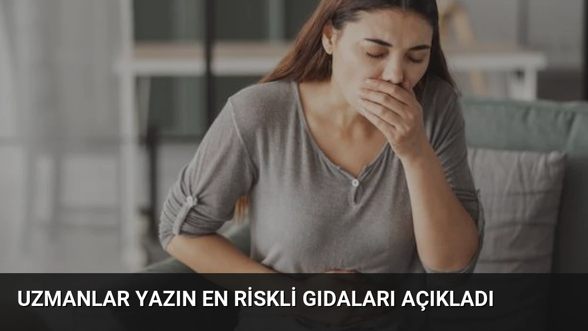 Uzmanlar Yazın En Riskli Gıdaları Açıkladı