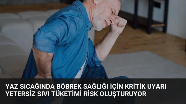 Yaz Sıcağında Böbrek Sağlığı İçin Kritik Uyarı Yetersiz Sıvı Tüketimi Risk Oluşturuyor