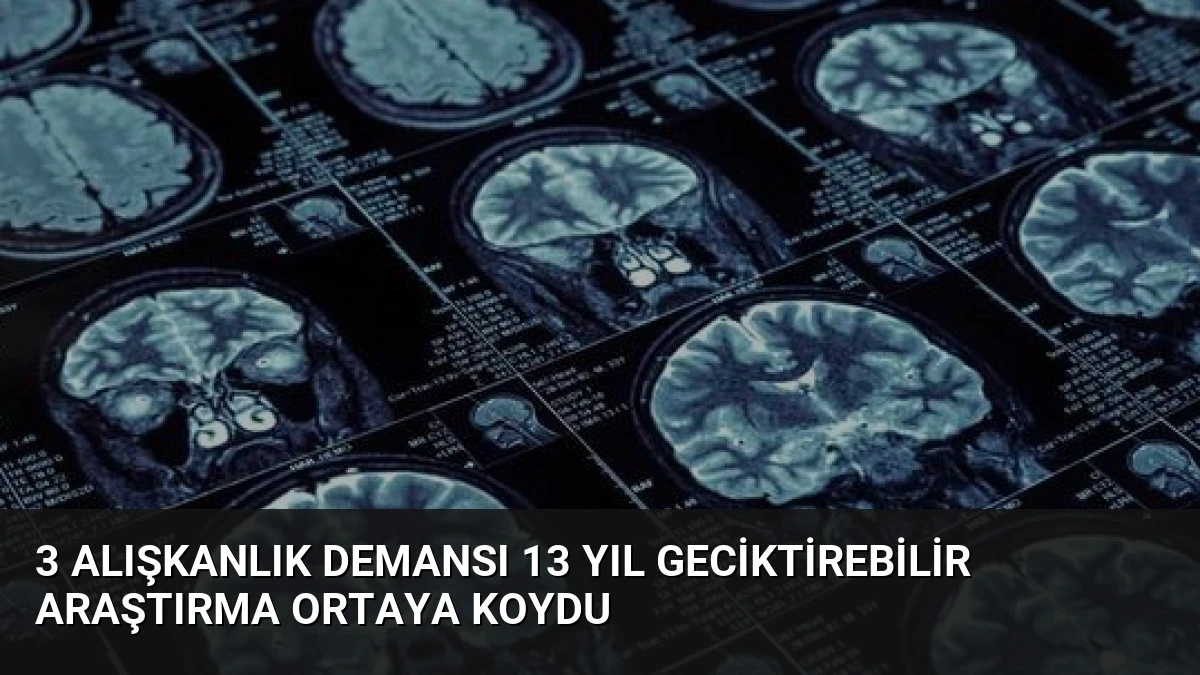 3 Alışkanlık Demansı 13 Yıl Geciktirebilir Araştırma Ortaya Koydu