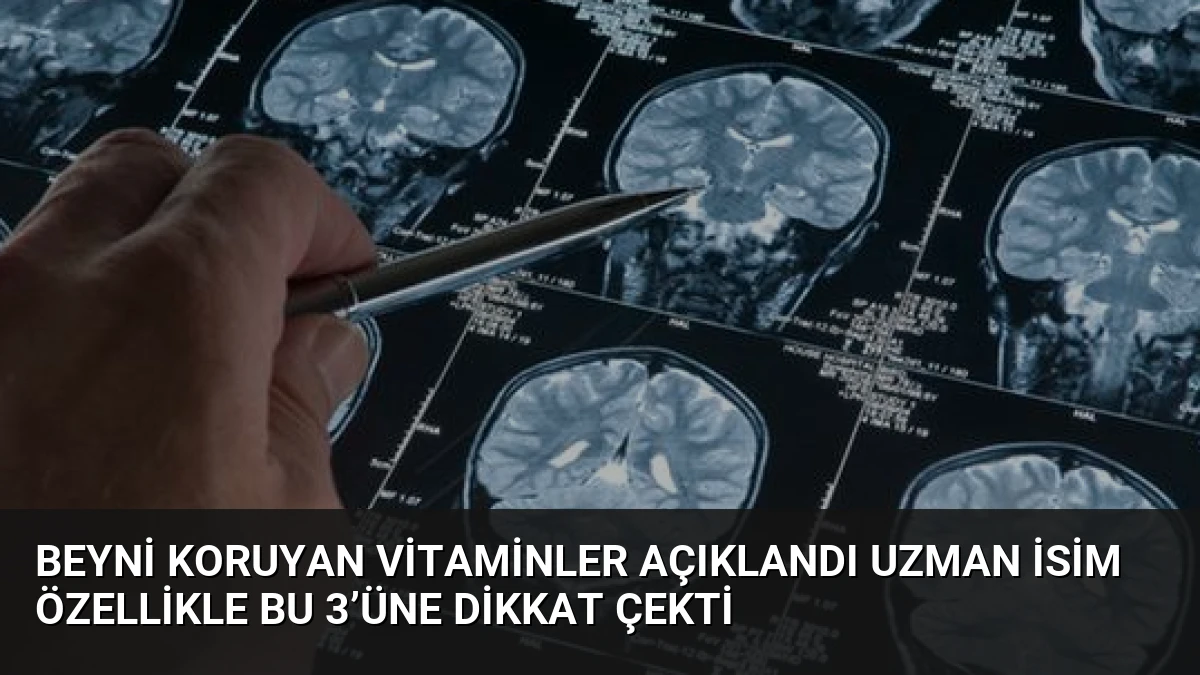 Beyni koruyan vitaminler açıklandı Uzman isim özellikle bu 3’üne dikkat çekti