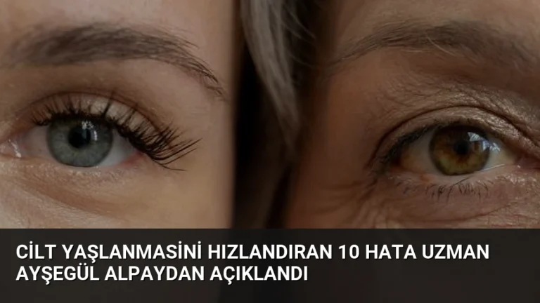 Cilt Yaşlanmasini Hızlandıran 10 Hata Uzman Ayşegül Alpaydan Açıklandı