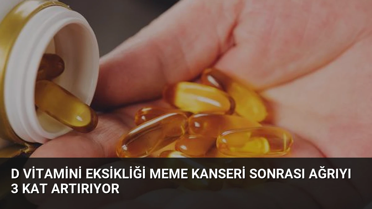 D Vitamini Eksikliği Meme Kanseri Sonrası Ağrıyı 3 Kat Artırıyor