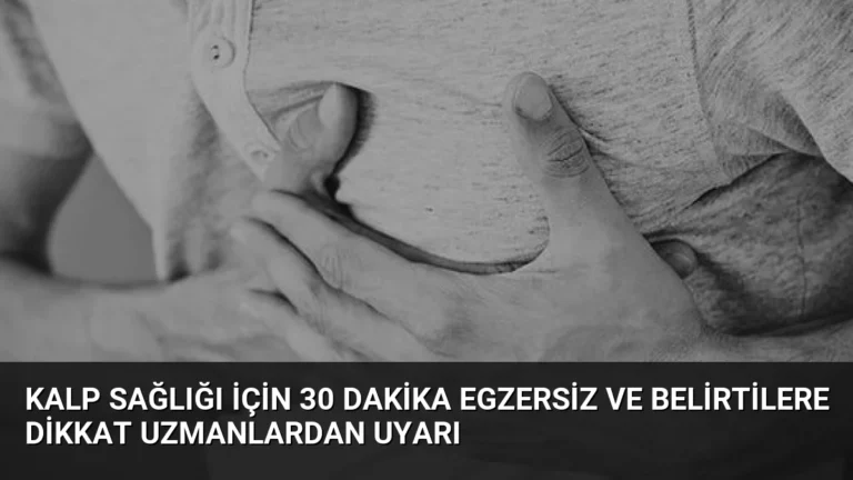 Kalp Sağlığı İçin 30 Dakika Egzersiz ve Belirtilere Dikkat Uzmanlardan Uyarı