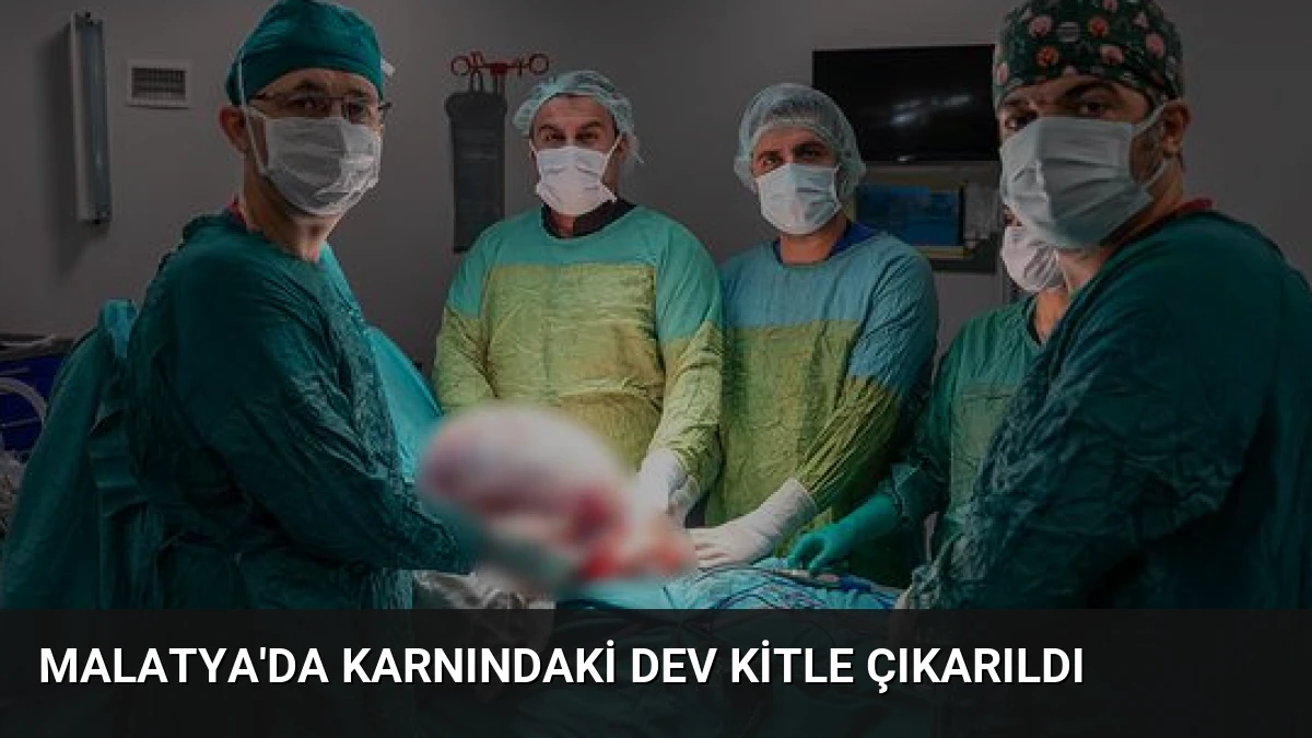 Malatya’da Karnındaki Dev Kitle Çıkarıldı
