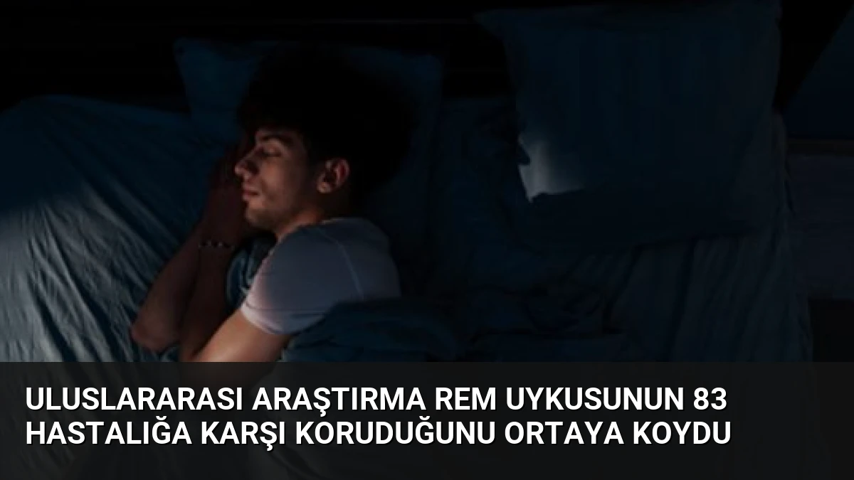 Uluslararası Araştırma REM Uykusunun 83 Hastalığa Karşı Koruduğunu Ortaya Koydu