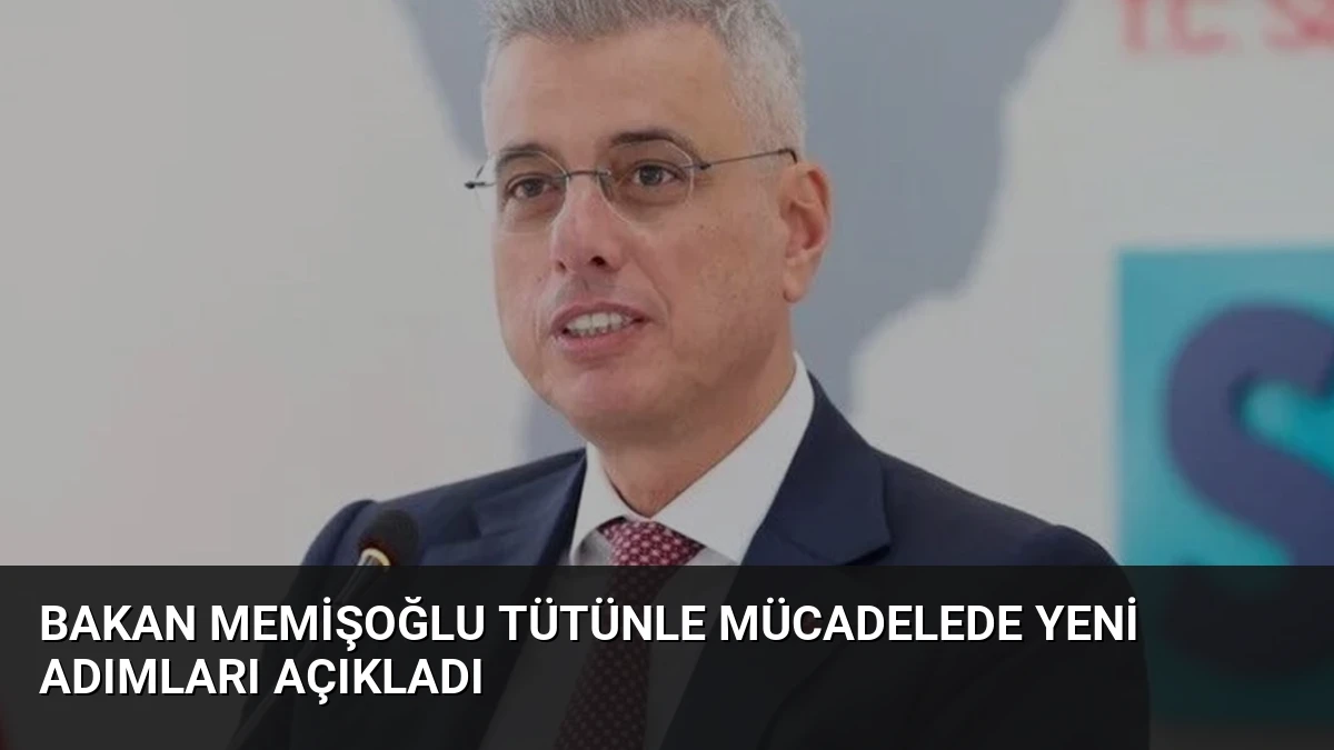 Bakan Memişoğlu Tütünle Mücadelede Yeni Adımları Açıkladı
