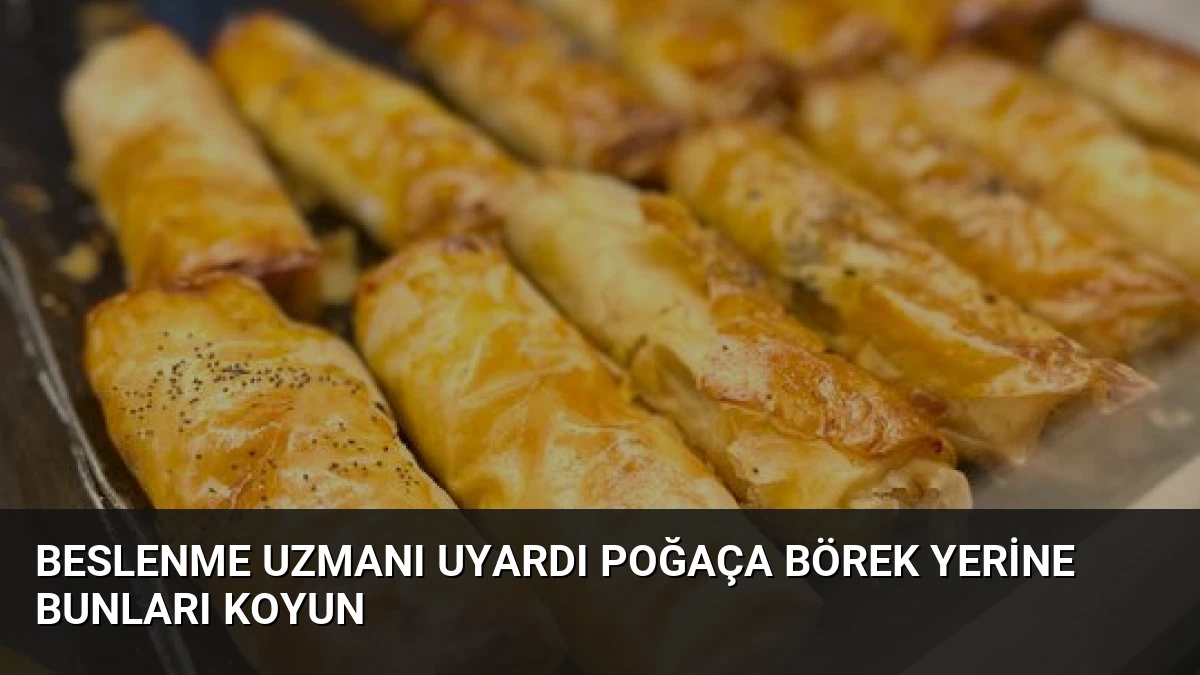 Beslenme Uzmanı Uyardı Poğaça Börek Yerine Bunları Koyun