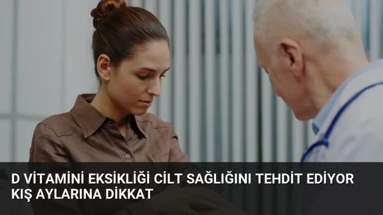 D Vitamini Eksikliği Cilt Sağlığını Tehdit Ediyor Kış Aylarına Dikkat