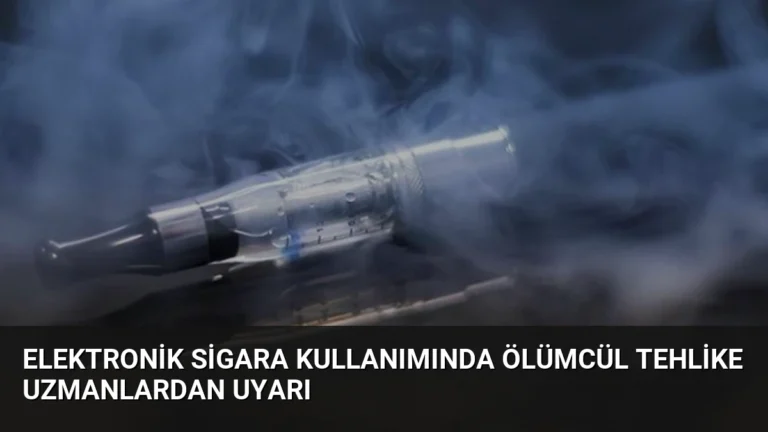 Elektronik Sigara Kullanımında Ölümcül Tehlike Uzmanlardan Uyarı