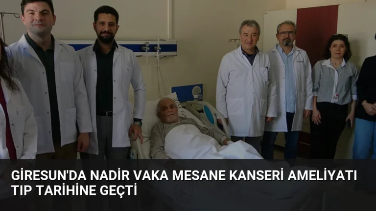 Giresun’da Nadir Vaka Mesane Kanseri Ameliyatı Tıp Tarihine Geçti