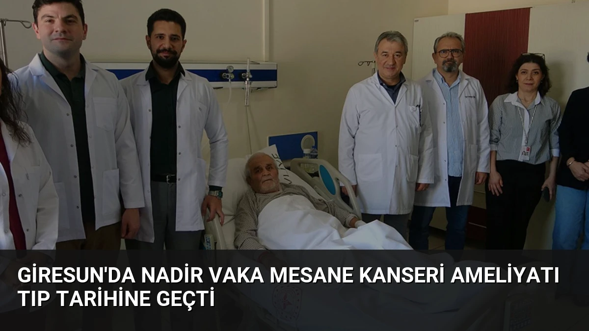 Giresun’da Nadir Vaka Mesane Kanseri Ameliyatı Tıp Tarihine Geçti