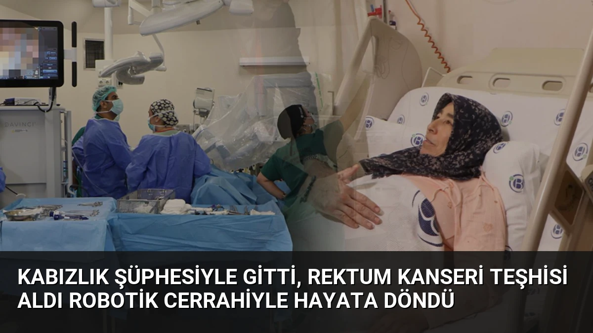 Kabızlık Şüphesiyle Gitti, Rektum Kanseri Teşhisi Aldı Robotik Cerrahiyle Hayata Döndü
