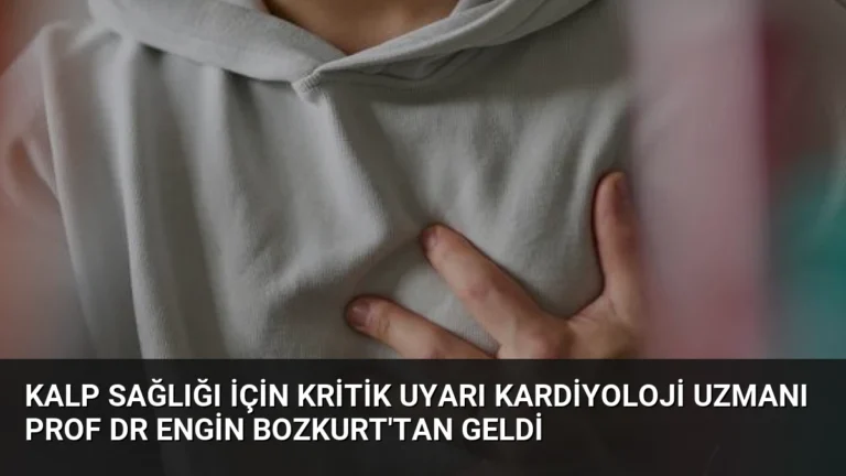 Kalp Sağlığı İçin Kritik Uyarı Kardiyoloji Uzmanı Prof Dr Engin Bozkurt’tan Geldi