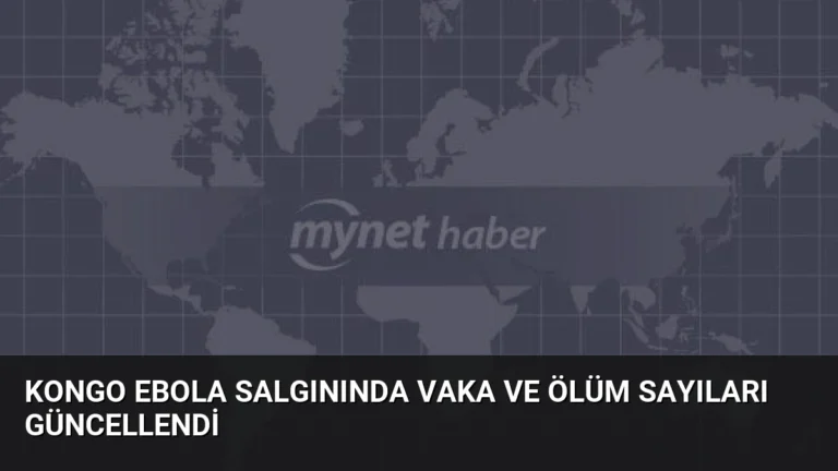 Kongo Ebola Salgınında Vaka ve Ölüm Sayıları Güncellendi