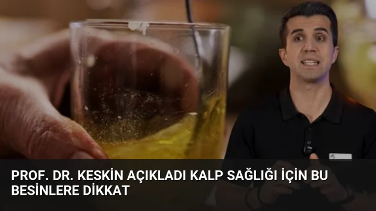 Prof. Dr. Keskin Açıkladı Kalp Sağlığı İçin Bu Besinlere Dikkat