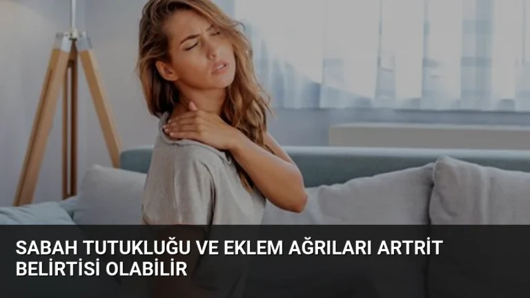 Sabah Tutukluğu ve Eklem Ağrıları Artrit Belirtisi Olabilir