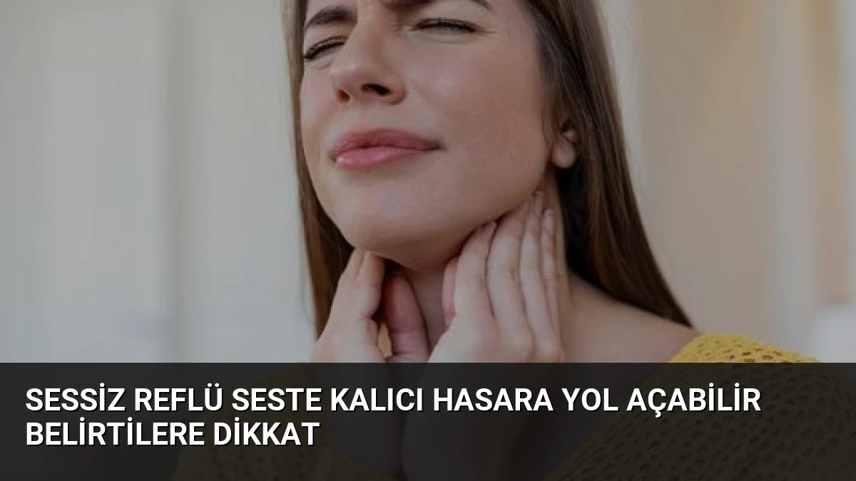 Sessiz Reflü Seste Kalıcı Hasara Yol Açabilir Belirtilere Dikkat