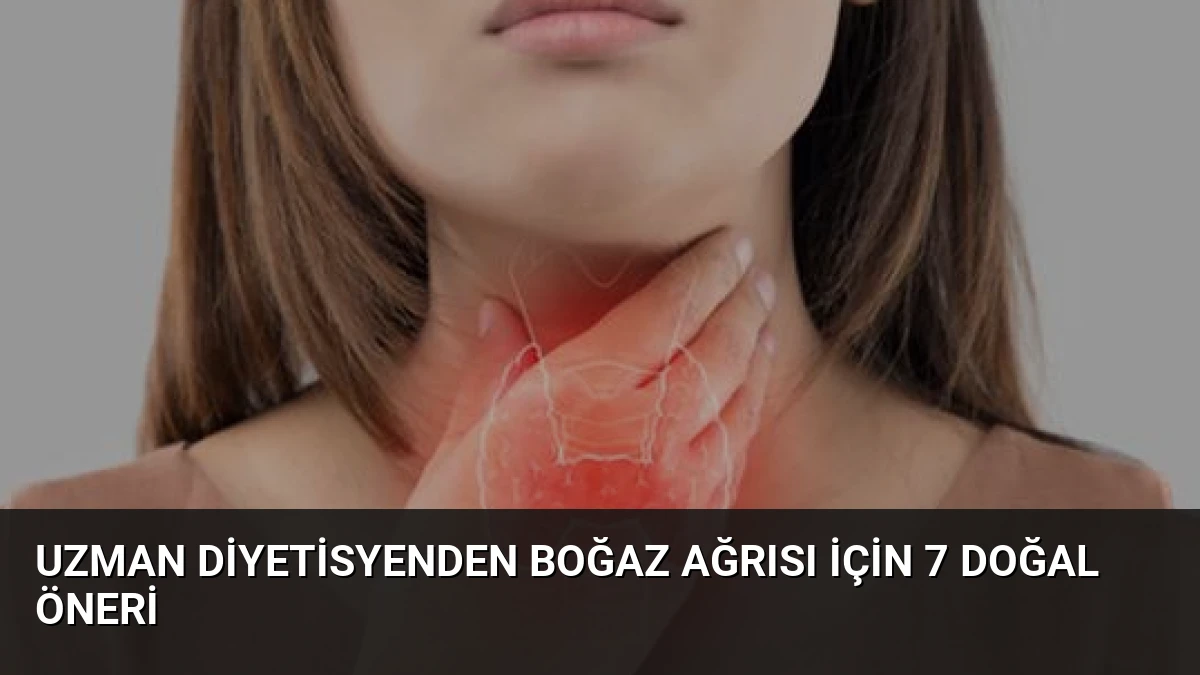 Uzman Diyetisyenden Boğaz Ağrısı İçin 7 Doğal Öneri