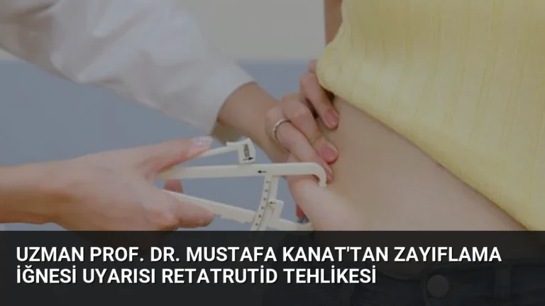 Uzman Prof. Dr. Mustafa Kanat’tan Zayıflama İğnesi Uyarısı Retatrutid Tehlikesi