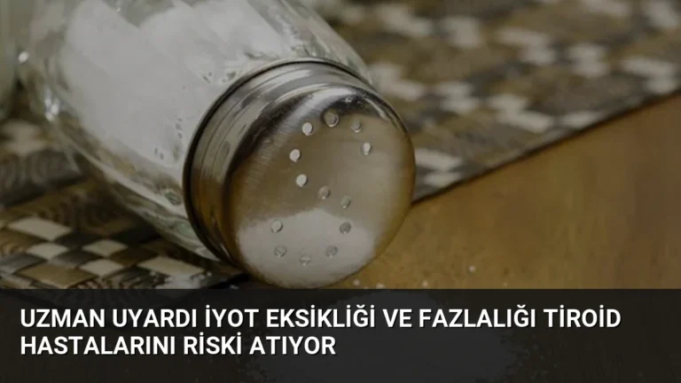 Uzman Uyardı İyot Eksikliği ve Fazlalığı Tiroid Hastalarını Riski Atıyor