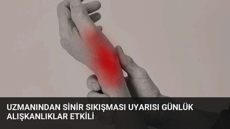 Uzmanından Sinir Sıkışması Uyarısı Günlük Alışkanlıklar Etkili
