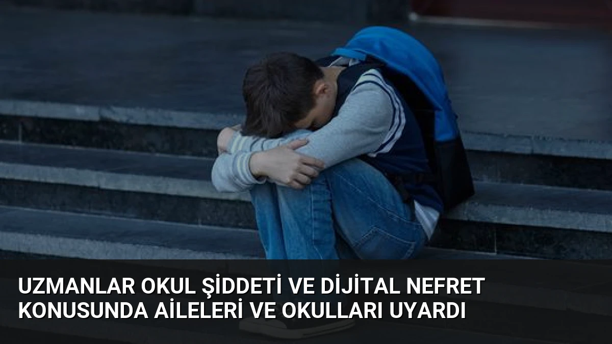 Uzmanlar Okul Şiddeti ve Dijital Nefret Konusunda Aileleri ve Okulları Uyardı